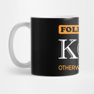 Follow us. KGB. Otherwise we'll do. Mug